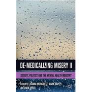 De-Medicalizing Misery II Society, Politics and the Mental Health Industry by Moncrieff, Joanna; Rapley, Mark; Speed, Ewen, 9781137304643