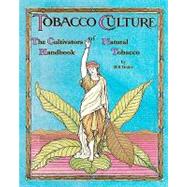 The Cultivators Handbook of Natural Tobacco by Drake, Bill; Rutledge, Terry; Krug, Pat; Drake, Lisle; James, Tim, 9781451514643