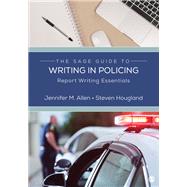 The Sage Guide to Writing in Policing by Allen, Jennifer M.; Hougland, Steven, 9781544364643