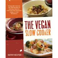 The Vegan Slow Cooker Simply Set It and Go with 150 Recipes for Intensely Flavorful, Fuss-Free Fare Everyone (Vegan or Not!) Will Devour by Hester, Kathy, 9781592334643