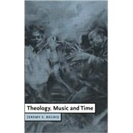 Theology, Music and Time by Jeremy S. Begbie, 9780521444644