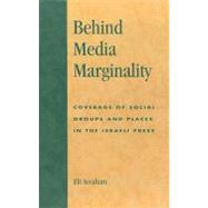 Behind Media Marginality Coverage of Social Groups and Places in the Israeli Press by Avraham, Eli; Wolfsfeld, Gadi, 9780739104644