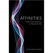 Affinities Potent Connections in Personal Life by Mason, Jennifer, 9780745664644