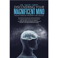 Discovering Your Magnificent Mind by James, David, 9781504374644