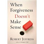 When Forgiveness Doesn't Make Sense by Jeffress, Robert, 9781578564644