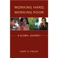 Working Hard, Working Poor A Global Journey by Fields, Gary S., 9780199794645
