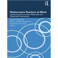 Mathematics Teachers at Work : Connecting Curriculum Materials and Classroom Instruction by Remillard, Janine T.; Herbel-eisenmann, Beth A.; Lloyd, Gwendolyn M., 9780203884645