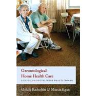 Gerontological Home Health Care by Kadushin, Goldie, 9780231124645