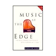 Music at the Edge: The Music Therapy Experiences of a Musician With AIDS by Lee,Colin Andrew, 9780415124645
