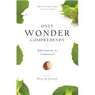 Only Wonder Comprehends by Jordan, Patrick; Garvey, John, 9780814644645