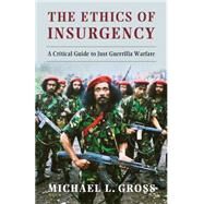 The Ethics of Insurgency by Gross, Michael L., 9781107684645