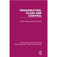Organization, Class and Control (RLE: Organizations) by Clegg; Stewart, 9781138994645