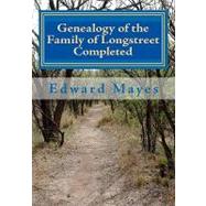 Genealogy of the Family of Longstreet Completed by Mayes, Edward; Thornton, Clark T., 9781450504645