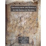Graffiti from the Basilica in the Agora of Smyrna by Bagnall, Roger S.; Casagrande-kim, Roberta; Ersoy, Akin; Tanriver, Cumhur; Yolaan, Burak (CON), 9781479864645