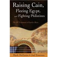 Raising Cain, Fleeing Egypt, and Fighting Philistines : The Old Testament in Popular Music by McEntire, Mark Harold, 9781573124645