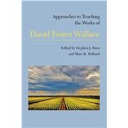 Approaches to Teaching the Works of David Foster Wallace by Burn, Stephen J.; Holland, Mary K., 9781603294645