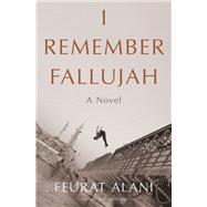 I Remember Fallujah A Novel by Alani, Feurat; Hunter, Adriana, 9781635424645