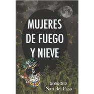 Mujeres de Fuego y Nieve Cuentos cortos by del Paso, Nati, 9781667894645