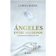ngeles entre mis dedos by Byrne, Lorna, 9786075274645