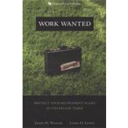 Work Wanted : Protect Your Retirement Plans in Uncertain Times by Walker, James W.; Lewis, Linda H., 9780132354646