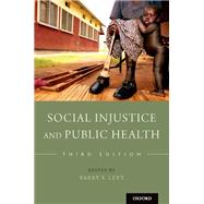 Social Injustice and Public Health by Levy, Barry S., 9780190914646