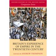 Britain's Experience of Empire in the Twentieth Century by Thompson, Andrew, 9780198794646
