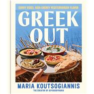 Greek Out Sunny Vibes, High-Energy Mediterranean Flavor by Koutsogiannis, Maria, 9780316594646