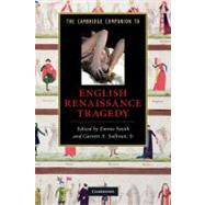 The Cambridge Companion to English Renaissance Tragedy by Edited by Emma Smith , Garrett A. Sullivan, Jr., 9780521734646