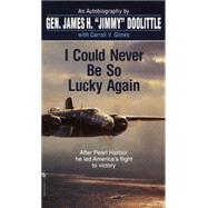 I Could Never Be So Lucky Again An Autobiography by Doolittle, James; Glines, Carroll V., 9780553584646