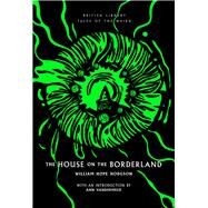 The House on the Borderland by Hodgson, William Hope; VanderMeer, Ann, 9780712354646