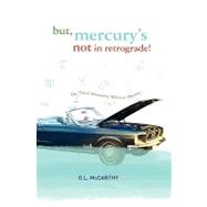 But, Mercury's Not in Retrograde! by Culbert, Cindy S.; Smith, Julie D.; Oswald, Stephanie E.; Mccarthy, G. L., 9781439254646
