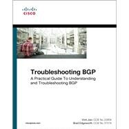 Troubleshooting BGP A Practical Guide to Understanding and Troubleshooting BGP by Jain, Vinit; Edgeworth, Bradley, 9781587144646