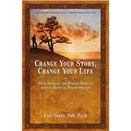 Change Your Story, Change Your Life Using Shamanic and Jungian Tools to Achieve Personal Transformation by Greer, Carl; Villoldo, Alberto, 9781844094646