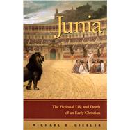 Junia : The Fictional Life and Death of an Early Christian by Giesler, Michael E; Giesler, Michael E, 9781889334646