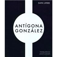 Antigona Gonzalez by Uribe, Sara; Pluecker, John, 9781934254646
