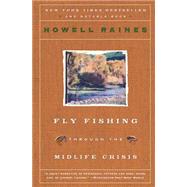 Fly Fishing Through the Midlife Crisis by Raines, Howell, 9780060834647