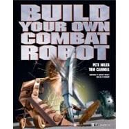 Build Your Own Combat Robot by Miles, Pete; Carroll, Tom, 9780072194647