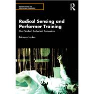 Radical Sensing and Performer Training by Rebecca Loukes, 9780367074647