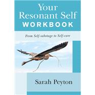 Your Resonant Self Workbook From Self-sabotage to Self-care by Peyton, Sarah, 9780393714647