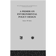 A Primer on Environmental Policy Design by Hahn,R., 9780415274647