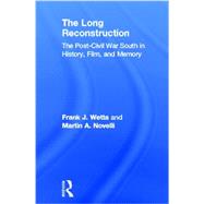 The Long Reconstruction: The Post-Civil War South in History, Film, and Memory by Wetta; Frank, 9780415894647