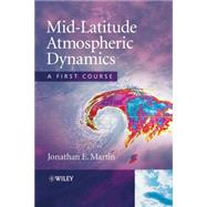 Mid-Latitude Atmospheric Dynamics A First Course by Martin, Jonathan E., 9780470864647