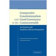 Comparative Constitutionalism and Good Governance in the Commonwealth: An Eastern and Southern African Perspective by John Hatchard , Muna Ndulo , Peter Slinn, 9780521584647