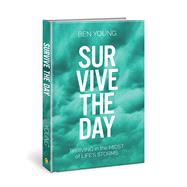 Survive the Day Thriving in the Midst of LIfe's Storms by Young, Ben, 9780781414647