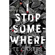 I Stop Somewhere by Carter, T. E., 9781250124647