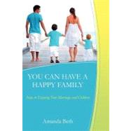 You Can Have a Happy Family by Beth, Amanda, 9781463764647