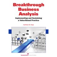 Breakthrough Business Analysis Implementing and Sustaining a Value-Based Practice by HASS, KATHLEEN B., 9781567264647