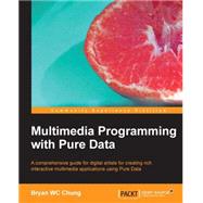 Multimedia Programming With Pure Data by Chung, Bryan, 9781782164647