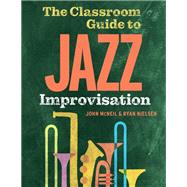 The Classroom Guide to Jazz Improvisation by McNeil, John; Nielsen, Ryan, 9780197614648
