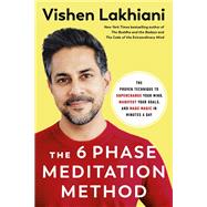 The 6 Phase Meditation Method The Proven Technique to Supercharge Your Mind, Manifest Your Goals, and Make Magic in Minutes a Day by Lakhiani, Vishen, 9780593234648